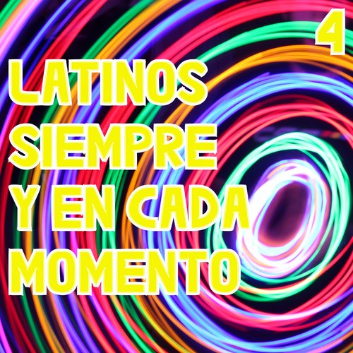 Latinos Siempre Y En Cada Momento Vol. 4