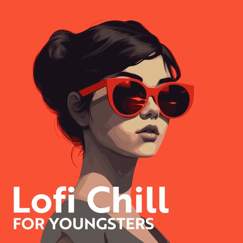 Lofi Chill for Youngsters