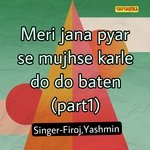 Meri jana pyar se mujhse karle do do baten part 1