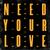 Need Your Love (Kadir Pala Remix)