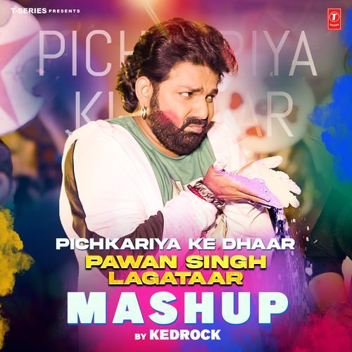 Pichkariya Ke Dhaar—Pawan Singh Lagataar Mashup(Remix By Kedrock)