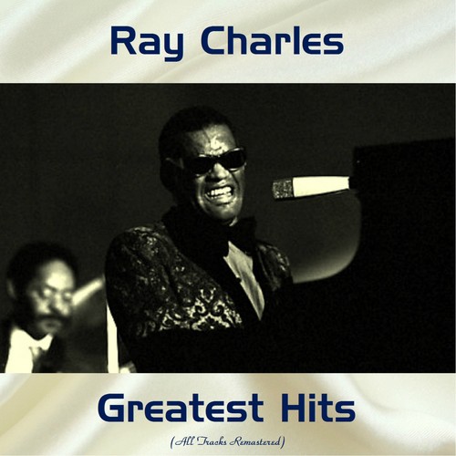 Ray Charles Greatest Hits (All Tracks Remastered)