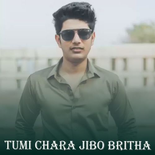 Tumi Chara Jibo Britha