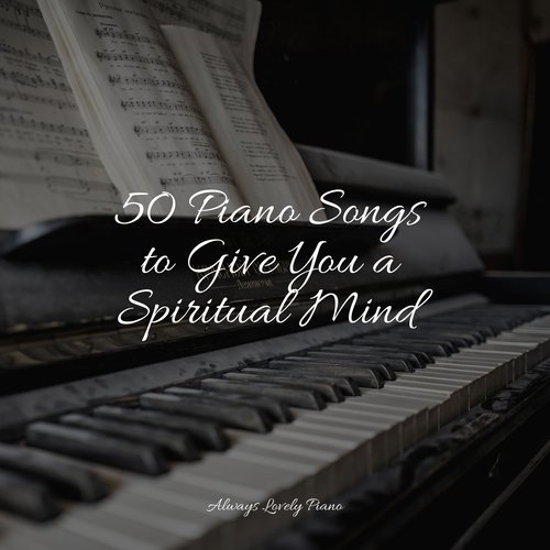 50 Piano Songs to Give You a Spiritual Mind