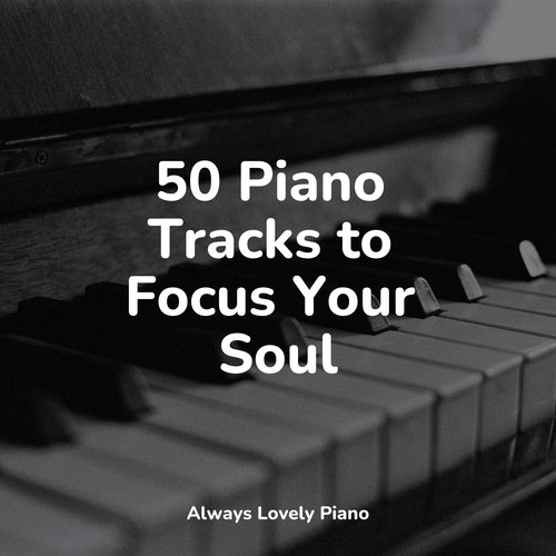 50 Piano Tracks to Focus Your Soul_poster_image