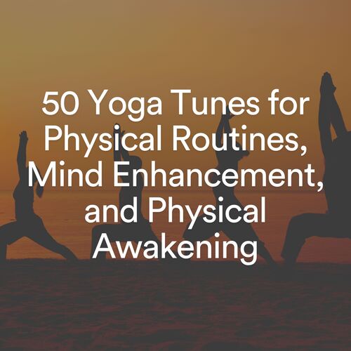 50 Yoga Tunes for Physical Routines, Mind Enhancement, and Physical Awakening