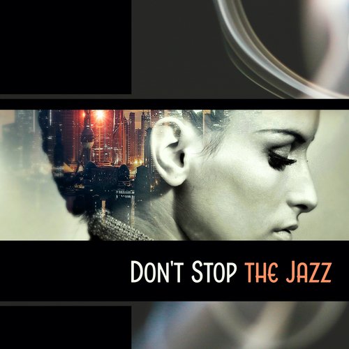 Don't Stop the Jazz – Positive Performance, Rhythm of Life, Daily Lounge of Relaxation, Inspirational Art of Happiness