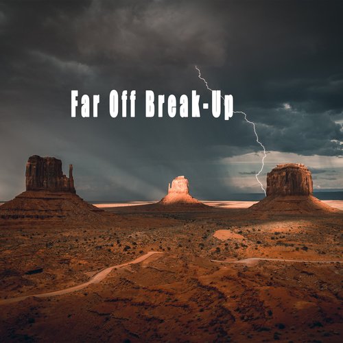 Far Off Break-Up