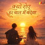 Kyu Roye Har Baat Mein Bandeya