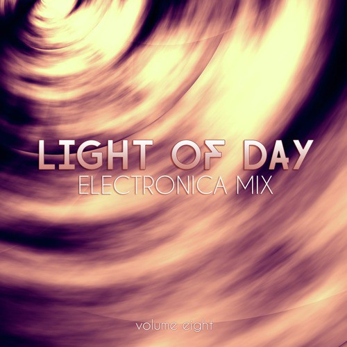 Light of Day: Electronica Mix, Vol. 8