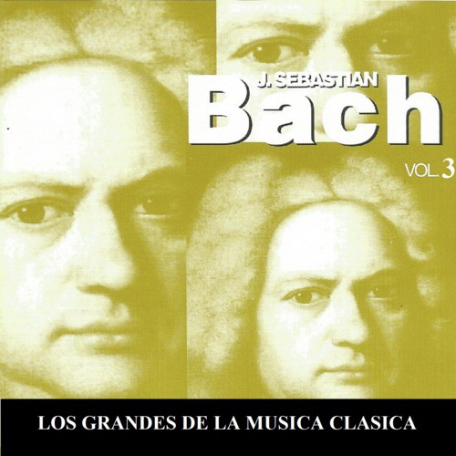 Los Grandes de la Musica Clasica - Johann Sebastian Bach Vol. 3