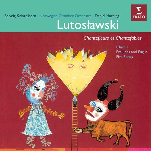 Lutosławski: Chantefleurs et chantefables, Chain I, Preludes and Fugue & Five Songs
