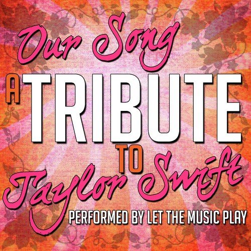 Our Song: A Tribute to Taylor Swift