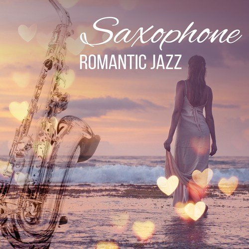 Saxophone Romantic Jazz – Calming Music for Lovers, Romantic Night, Sensual Jazz, Peaceful Evening