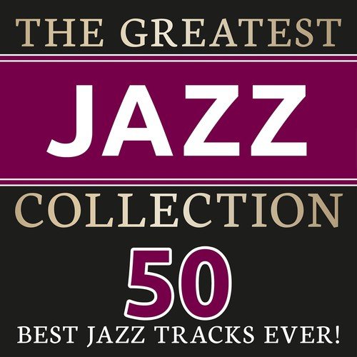 The Greatest Jazz Collection (50 best Jazz Tracks ever!)