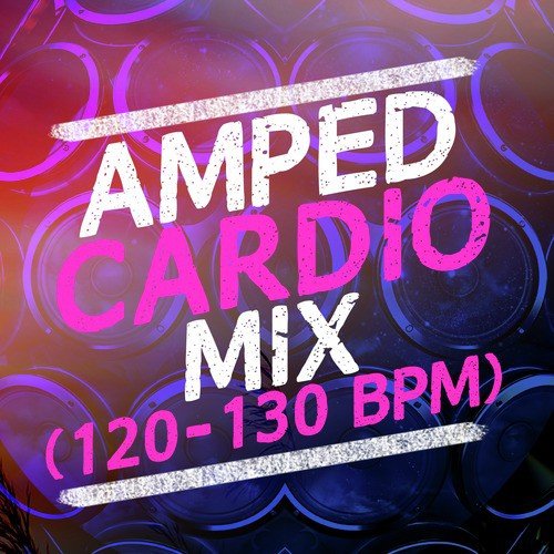 Amped Cardio Mix (120-130 BPM)