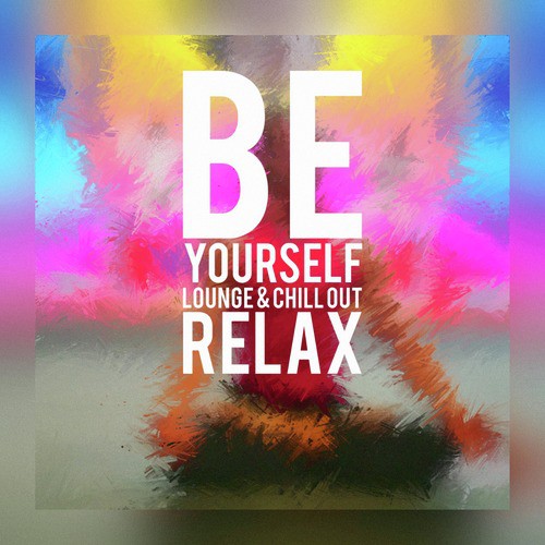 Be Yourself - Lounge & Chill out Relax