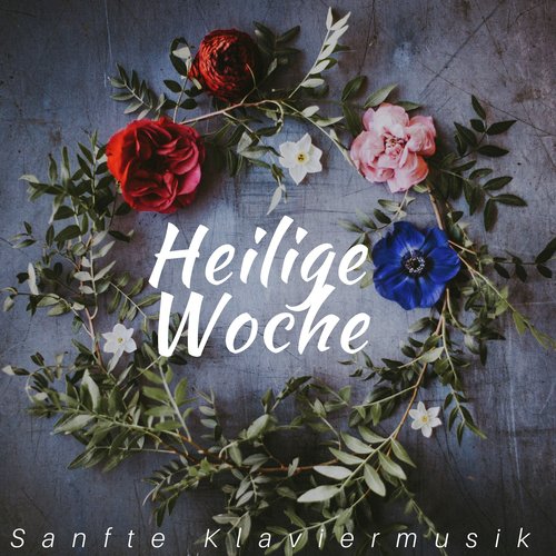 Heilige Woche: Sanfte Klaviermusik, Wiegenlieder für Ostern, Instrumentalmusik für Familientreffen