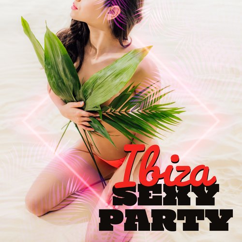 Ibiza Sexy Party: Chill Lounge Vacay Party Music