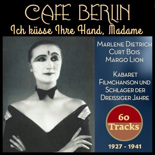 Ich küsse Ihre Hand, Madame (Kabaret, Filmchanson und Schlager der dreißiger Jahre - 1927 - 1941 - 60 Tracks)