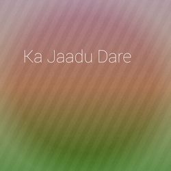 Ka Jaadu Dare-AAkYUCxbR38