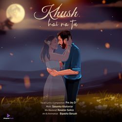 Khush hai na tu-PQUbeBlXf1k