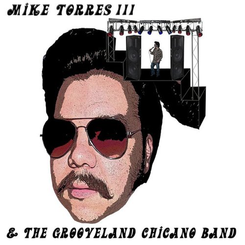 Mike Torres III & The Grooveland Chicano Band