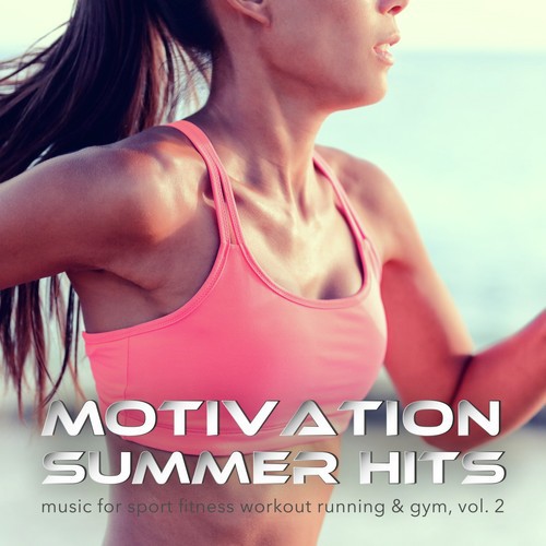 Motivation Summer Hits: Music for Sport Fitness Workout Running & Gym, Vol. 2