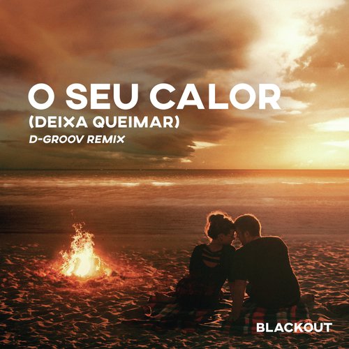 O Seu Calor (Deixa Queimar) [D-Groov Remix]_poster_image