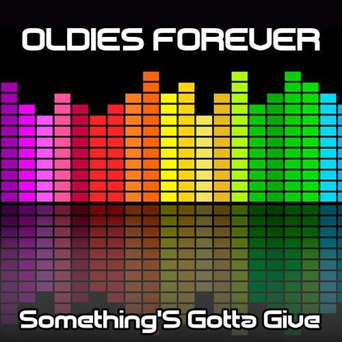 Oldies Forever: Something'S Gotta Give