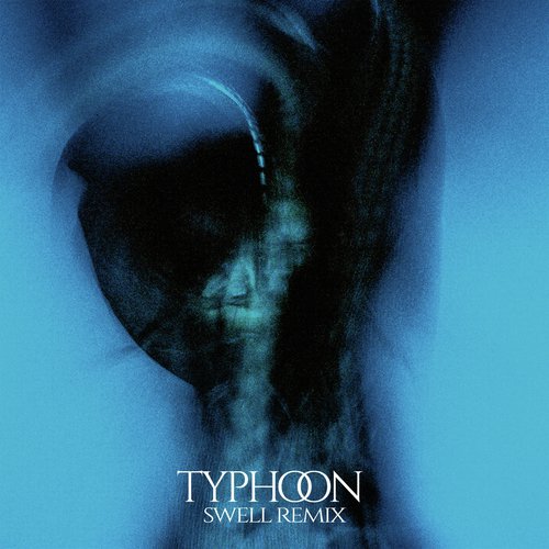 Typhoon (Swell Remixes)