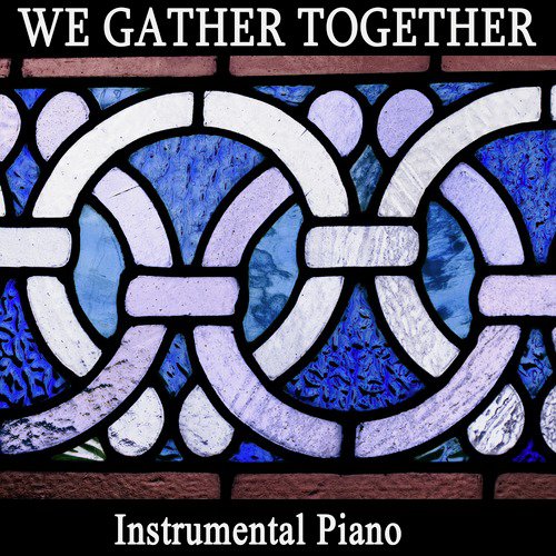 We Gather Together: Instrumental Piano