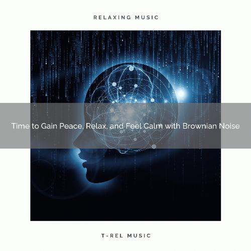 2020 Best: Time to Gain Peace, Relax, and Feel Calm with Brownian Noise