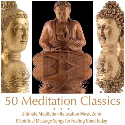 50 Meditation Classics - Ultimate Meditation Relaxation Music Zone & Spiritual Massage Songs for Feeling Good Today