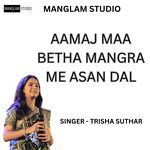 AAMAJ MAA BETHA MANGRA ME ASAN DAL