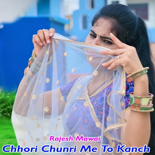 Chhori Chunri Me to Kanch