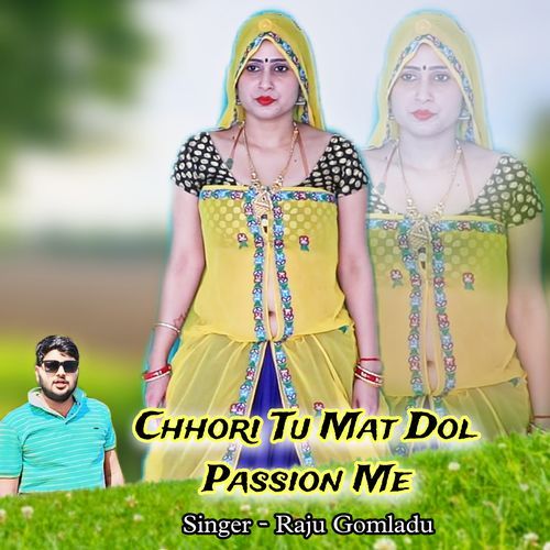 Chhori Tu Mat Dol Passion Me