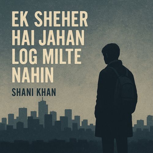 Ek sheher hai jahan log milte nahi