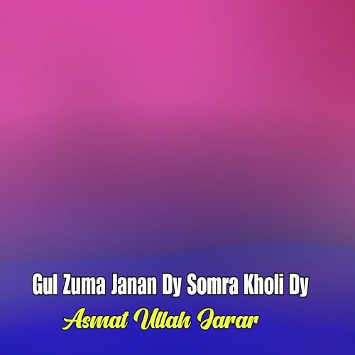 Gul Zuma Janan Dy Somra Kholi Dy