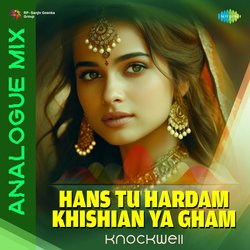 Hans Tu Hardam Khishian Ya Gham - Analogue Mix-RQ4ZUxxTWgA