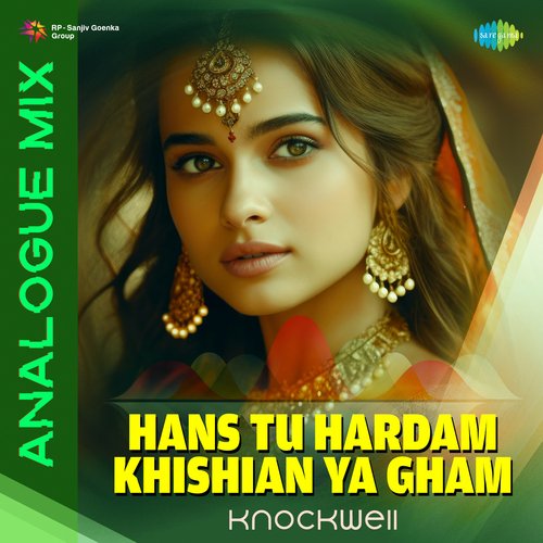 Hans Tu Hardam Khishian Ya Gham - Analogue Mix