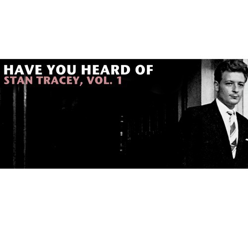 Have You Heard of Stan Tracey, Vol. 1