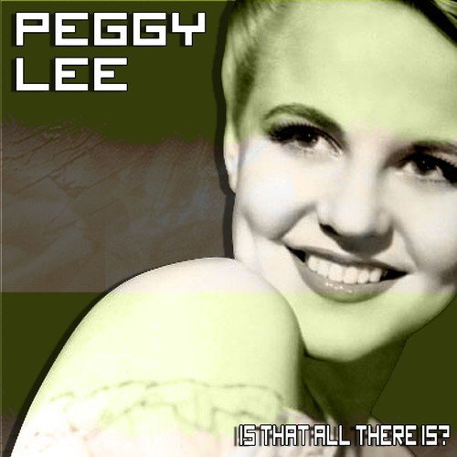 Is That All There Is? Lyrics - Peggy Lee - Only on JioSaavn