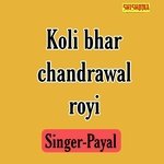 Koli bhar chandrawal royi