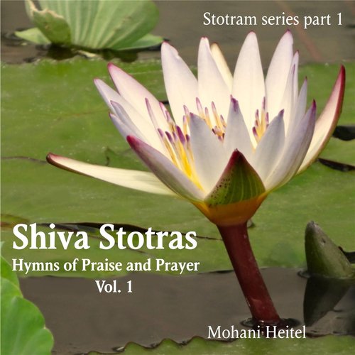 Shiva Stotras: Hymns Of Praise And Prayer, Vol. I