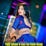 Teja Jatani N Das Go Kalo Naag