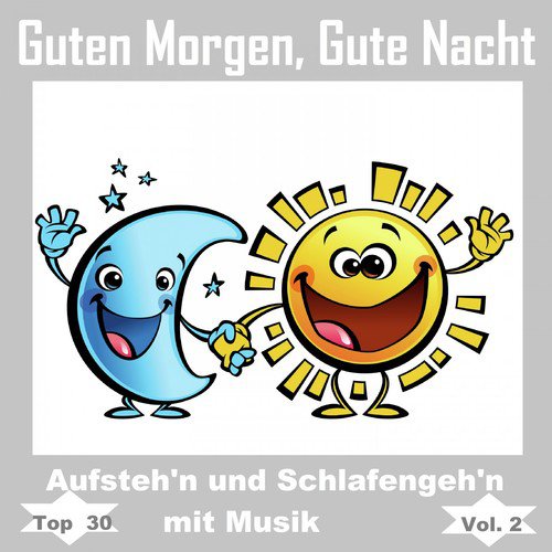 Top 30: Guten Morgen, gute Nacht - Aufsteh'n und schlafengeh'n mit Musik, Vol. 2