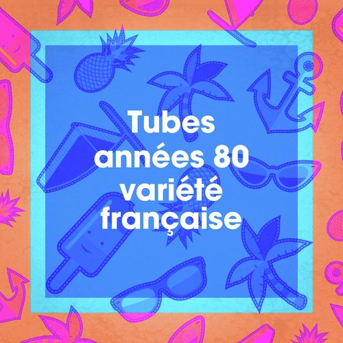 Tubes années 80 variété française