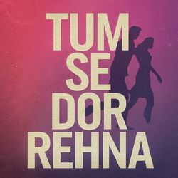 Tum Se Dor Rehna-GgsAVgZlaFI