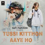 Tussi Kitthon Aaye Ho